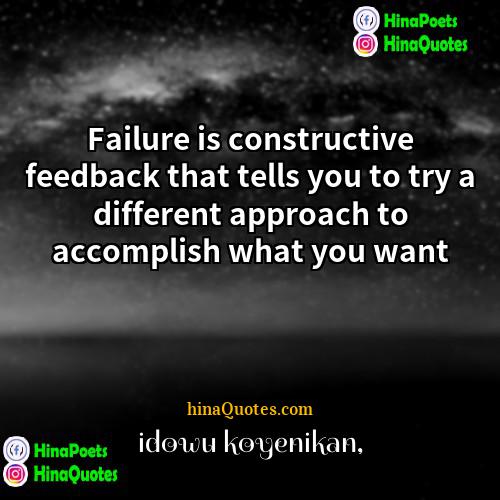 Idowu Koyenikan Quotes | Failure is constructive feedback that tells you